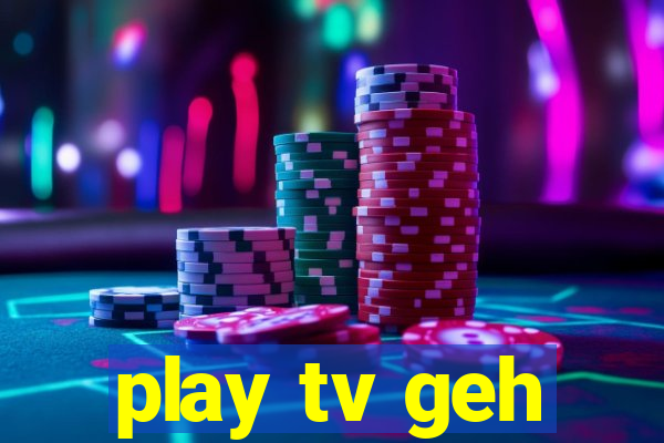 play tv geh